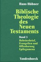 Biblische Theologie Des Neuen Testaments. Band 3: Hebraerbrief, Evangelien Und Offenbarung. Epilegomena 3525535988 Book Cover