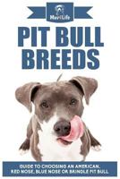 Pit Bull Breeds: Guide to Choosing an American, Red Nose, Blue Nose or Brindle Pit Bull 1979687285 Book Cover