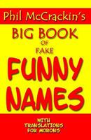 Phil McCrackin's Big Book of Fake Funny Names: With Translations for Morons 1440445370 Book Cover