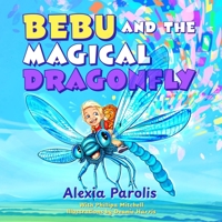 Bebu and the Magical Dragonfly: A Heartwarming Picture Book About Bravery, Kindness, and Friendship (Ages 4–8) 1049267478 Book Cover