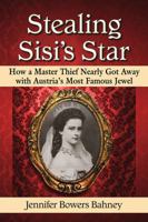 Stealing Sisi's Star: How a Master Thief Nearly Got Away with Austria's Most Famous Jewel 078649722X Book Cover