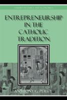 Entrepreneurship in the Catholic Tradition 0739125141 Book Cover