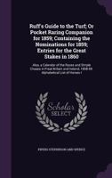 Ruff's Guide to the Turf; Or Pocket Raring Companion for 1859; Containing the Nominations for 1859; Entries for the Great Stakes in 1860: Also, a Calendar of the Races and Strrple Chases in Freat Brit 1355765854 Book Cover