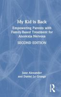 My Kid is Back: Empowering Parents with Family-Based Treatment for Anorexia Nervosa 1032741066 Book Cover