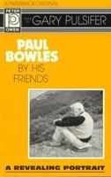 Paul Bowles by His Friends 072060866X Book Cover