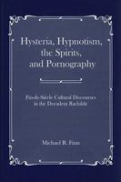 Hysteria, Hypnotism, the Spirits, and Pornography: Fin-de-Sicle Cultural Discourses in the Decadent Rachilde 0874130670 Book Cover