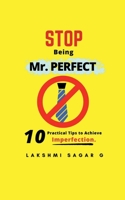 Stop Being Mr.Perfect: 10 Practical Tips to Achieve Imperfection. [Self help book, Personal development book, Motivational book, Inspirational Book, and best gift book] B0DPQZTK8S Book Cover