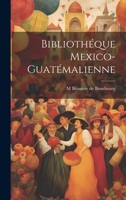 Bibliothéque Mexico-Guatémalienne 1022032909 Book Cover