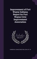 Report of Charles Mulford Robinson for Fort Wayne Civic Improvement Association 1172139911 Book Cover