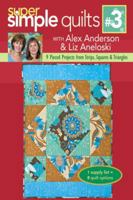Super Simple Quilts #3 with Alex Anderson & Liz Aneloski: 9 Pieced Projects from Strips, Squares & Triangles 1571205381 Book Cover