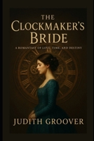 The Clockmaker’s Bride: A Romantasy of Love, Time, and Destiny B0FQK2ZQS9 Book Cover