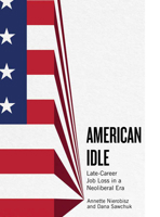 American Idle: Late Career Job Loss in a Neoliberal Era (Inequality at Work: Perspectives on Race, Gender, Class, and Labor) 1978835868 Book Cover