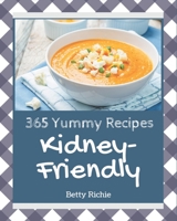 365 Yummy Kidney-Friendly Recipes: A Yummy Kidney-Friendly Cookbook Everyone Loves! B08J579C2T Book Cover
