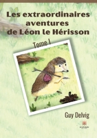 Les extraordinaires aventures de Léon le Hérisson: Tome I B0943ZZ9B2 Book Cover