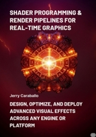 Shader programming & render pipelines for real-time graphics: design, optimize, and deploy advanced visual effects across any engine or platform B0FNC95FKV Book Cover
