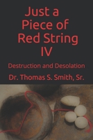Just a Piece of Red String IV: Destruction and Desolation 1711861294 Book Cover