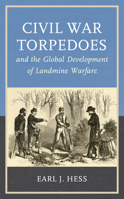 Civil War Torpedoes and the Global Development of Landmine Warfare 1538174286 Book Cover