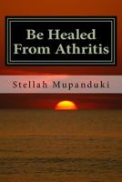 Be Healed from Athritis 1533079218 Book Cover