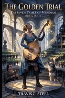 The Golden Trial: The Seven Trials of Meridian: Book Four (Seven trials. Seven heirs. Seven virtues. Seven territories. One destiny - The Seven Trials of Meridian) B0F4NQ6RDQ Book Cover