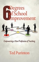 Six Degrees of School Improvement: Empowering a New Profession of Teaching 1617353663 Book Cover