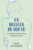 La belleza de ser tú: Una historia real de cómo sobrevivir a un TCA 8466676171 Book Cover