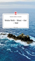 Weite Welt - West - Ost - Süd. Life is a Story - story.one 3990874160 Book Cover