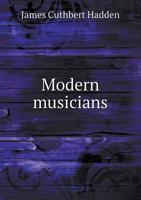 Modern musicians;: A book for players, singers & listeners, 1372914099 Book Cover