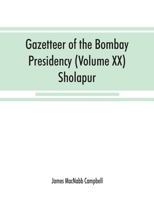 Gazetteer of the Bombay Presidency (Volume XX) Sholapur 935386867X Book Cover