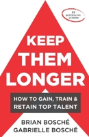 Keep Them Longer: How To Gain, Train, And Retain Top Talent 1692585649 Book Cover