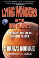 Lying Wonders of the Red Planet: Exposing the Lie of Ancient Aliens 1494762366 Book Cover