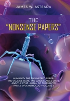 The Nonsense Papers: Humanity the Engineered Error: the Vaccine Wars, the Surveillance State, and the Post Human of Tomorrow Part 2; Ufo Anthology Volume 3 1663232164 Book Cover