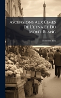 Ascensions Aux Cimes De L'etna Et Du Mont-Blanc (French Edition) 1023776561 Book Cover