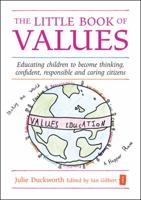 The Little Book of Values: Educating Children to Become Thinking, Confident, Responsible and Caring Citizens 1845901355 Book Cover