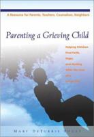 Parenting a Grieving Child: Helping Children Find Faith, Hope, and Healing After the Loss of a Loved One 0829442561 Book Cover