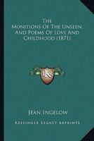 The Monitions of the Unseen and Poems of Love and Childhood 0548626421 Book Cover