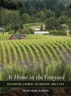 At Home in the Vineyard: Cultivating a Winery, an Industry, and a Life