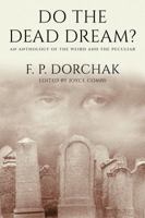 Do the Dead Dream?: An Anthology of the Weird and the Peculiar 069294480X Book Cover