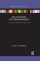 Negotiating the Environment: Civil Society, Globalisation and the Un 0367606607 Book Cover