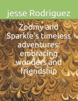 Zoomy and Sparkle's timeless adventures: embracing wonders and friendship B0CDNC2LWK Book Cover