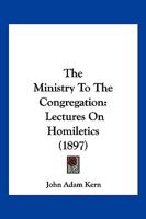 The Ministry To The Congregation: Lectures On Homiletics 1010938266 Book Cover