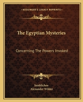 The Egyptian Mysteries: Concerning The Powers Invoked 1425332013 Book Cover