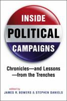 Inside Political Campaigns: Chronicles - And Lessons - From the Trenches 1588267792 Book Cover