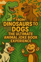 The Ultimate Animal Joke Book Experience: 200 Hilarious Dinosaur, Farm, Jungle & Pet Jokes for Kids (Fun Animal Laughs) B0FQ8JBS4P Book Cover