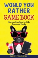 Would You Rather Game Book: Hilarious Questions for Kids, Teens, and Family B086Y44SBL Book Cover