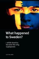 What Happened to Sweden? - While America became the only Superpower. 0967217644 Book Cover