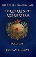 The Golden Pomegranate: Folktales of Azerbaijan Volume II: Folktales of Azerbaijan Volume II B0FPPQNTDS Book Cover