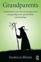 Grandparents: Archetypal and Clinical Perspectives on Grandparent-Grandchild Relationships 1138688673 Book Cover