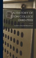 A History of Eton College (1440 - 1910) 1016373090 Book Cover