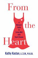 From the Heart: A Woman's Guide to Living Well With Heart Disease 0738210935 Book Cover