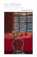 True Affections: Poems from a Small Town 0982668015 Book Cover